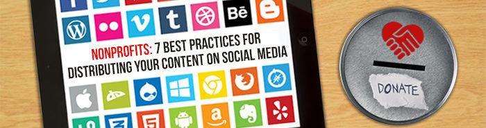 Nonprofits: 7 Best Practices For Distributing Your Content On Social Media