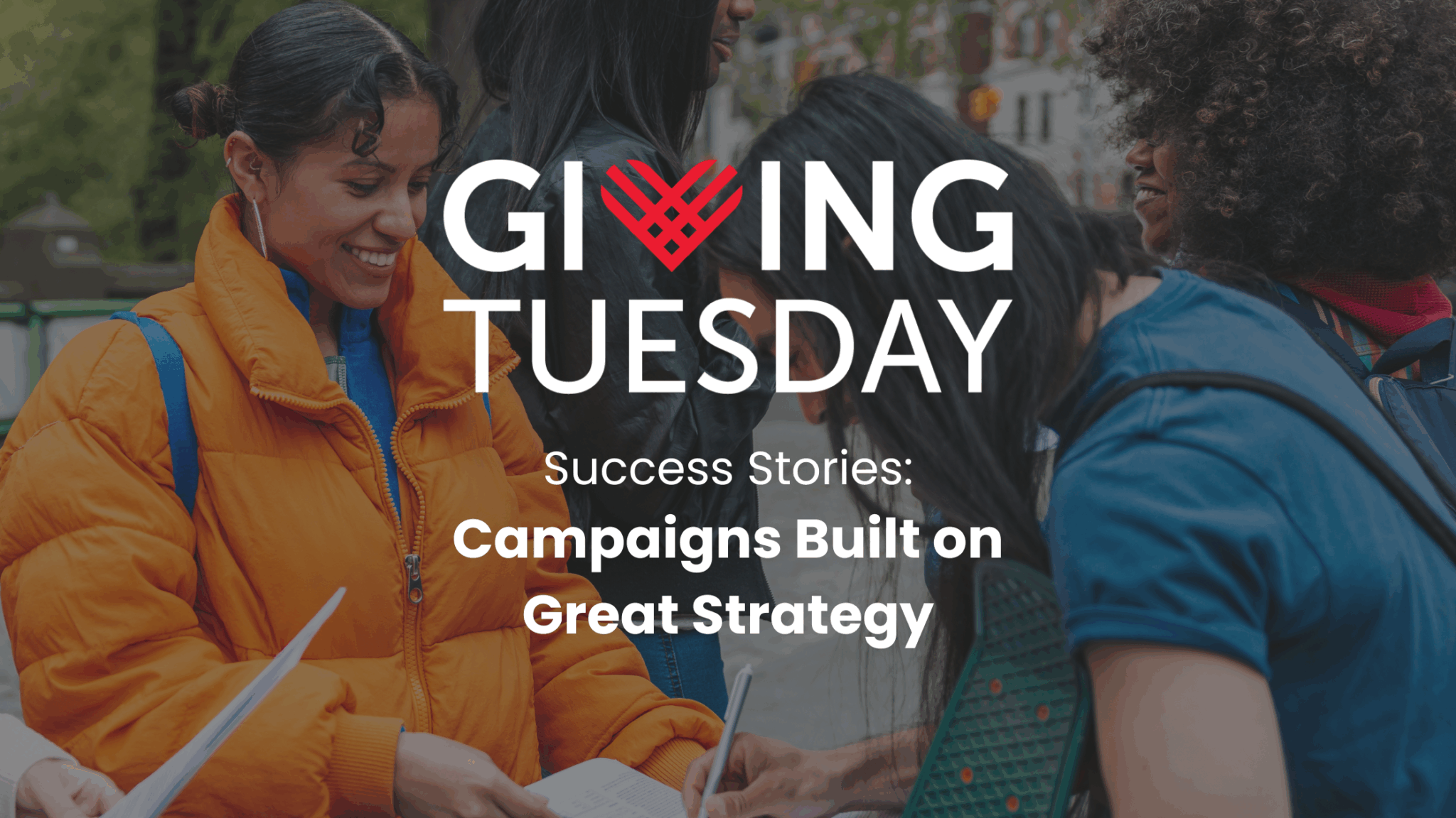 Giving Tuesday, Success Stories: Campaigns Built on Great Strategy. On the background photo: people from a nonprofit organization working together.